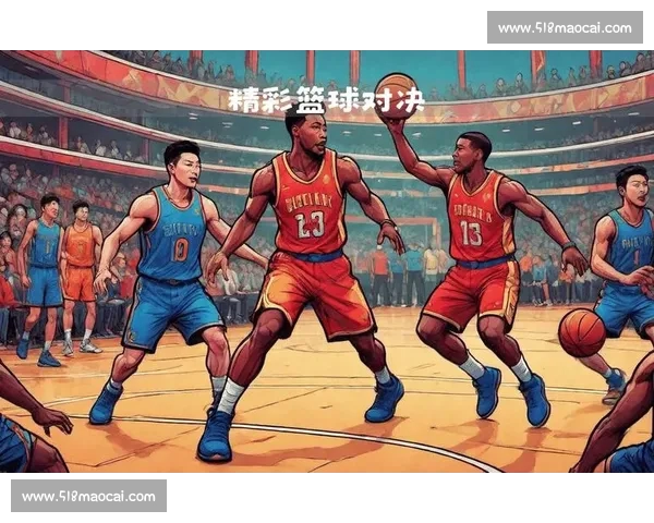 最新高清篮球赛事直播平台实时观看全场精彩比赛不间断更新